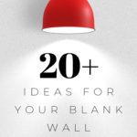 blank wall with text overlay reading "20+ Ideas for your blank wall"