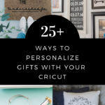 DIY Personalized Gifts with text reading "25+ ways to personalize gifts with your Cricut"