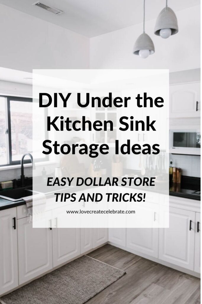 image of kitchen with text overlay "DIY under the kitchen sink storage ideas, easy dollar store tips and tricks"